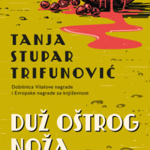 Duž oštrog noža leti ptica - Tanja Stupar Trifunović